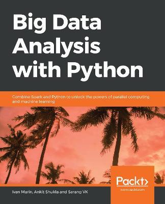 Big Data Analysis with Python - Ivan Marin, Ankit Shukla, Sarang VK - Libro Packt Publishing Limited | Libraccio.it