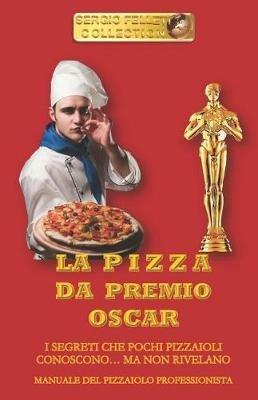 La pizza da premio Oscar - Sergio Felleti - Libro Youcanprint 2019 | Libraccio.it
