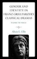 Gender and Identity in Franz Grillparzer’s Classical Dramas - Alicia E. Ellis - Libro Lexington Books | Libraccio.it