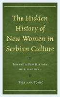 The Hidden History of New Women in Serbian Culture - Svetlana Tomic - Libro Bloomsbury Publishing Plc | Libraccio.it