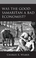 Was the Good Samaritan a Bad Economist? - Charles K. Wilber - Libro Lexington Books | Libraccio.it