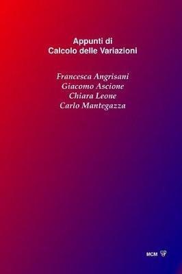 Appunti di Calcolo delle Variazioni - Francesca Angrisani, Giacomo Ascione, Chiara Leone - Libro Independently Published, Collana Di Matematica - Carlo Mantegazza | Libraccio.it
