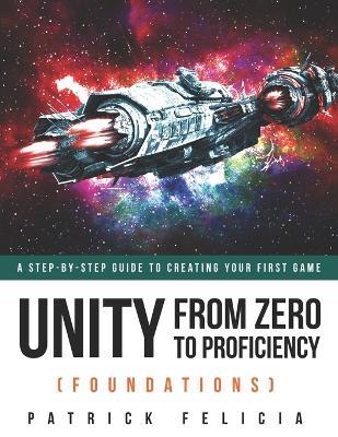 Unity From Zero to Proficiency (Foundations) - Patrick Felicia - Libro Independently Published, Unity from Zero to Proficiency | Libraccio.it