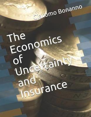 The Economics of Uncertainty and Insurance - Giacomo Bonanno - Libro Independently Published | Libraccio.it