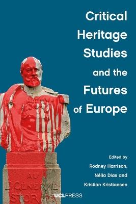 Critical Heritage Studies and the Futures of Europe  - Libro UCL Press | Libraccio.it