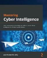 Mastering Cyber Intelligence - Jean Nestor M. Dahj - Libro Packt Publishing Limited | Libraccio.it