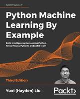 Python Machine Learning By Example - Yuxi (Hayden) Liu - Libro Packt Publishing Limited | Libraccio.it
