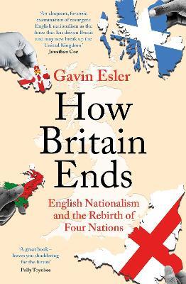 How Britain Ends - Gavin Esler - Libro Bloomsbury Publishing PLC | Libraccio.it