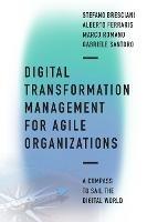 Digital Transformation Management for Agile Organizations - Stefano Bresciani, Alberto Ferraris, Marco Romano - Libro Emerald Publishing Limited | Libraccio.it