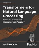 Transformers for Natural Language Processing - Denis Rothman - Libro Packt Publishing Limited | Libraccio.it