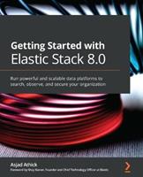 Getting Started with Elastic Stack 8.0 - Asjad Athick, Shay Banon - Libro Packt Publishing Limited | Libraccio.it