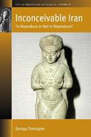 Inconceivable Iran - Soraya Tremayne - Libro Berghahn Books, Fertility, Reproduction and Sexuality: Social and Cultural Perspectives | Libraccio.it