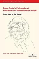Paulo Freire’s Philosophy of Education in Contemporary Context  - Libro Peter Lang International Academic Publishers, New Disciplinary Perspectives on Education | Libraccio.it