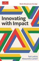 Innovating with Impact - Ted Ladd, Alessandro Lanteri - Libro Profile Books Ltd, Economist Edge | Libraccio.it