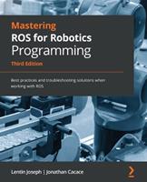 Mastering ROS for Robotics Programming - Lentin Joseph, Jonathan Cacace - Libro Packt Publishing Limited | Libraccio.it