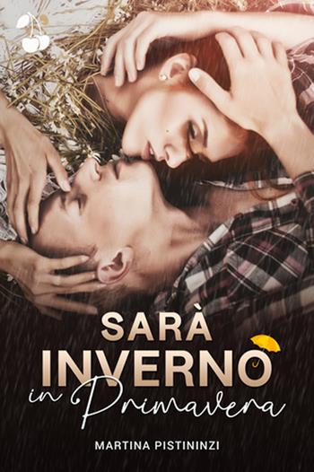 Sarà inverno in primavera - Martina Pistininzi - Libro Cherry Publishing 2021 | Libraccio.it