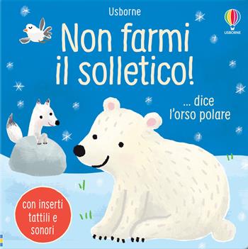 Non farmi il solletico! ...dice l'orso polare. Ediz. a colori - Sam Taplin - Libro Usborne 2021, Non farmi il solletico! | Libraccio.it