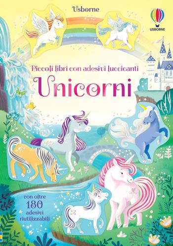 Unicorni. Ediz. a colori - Kristie Pickersgill - Libro Usborne 2021, Piccoli libri con adesivi luccicanti | Libraccio.it
