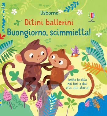 Buongiorno, scimmietta! Ditini ballerini. Ediz. a colori - Felicity Brooks - Libro Usborne 2021 | Libraccio.it