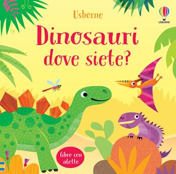 Dinosauri dove siete? Ediz. a colori - Sam Taplin - Libro Usborne 2021, Primi passi | Libraccio.it