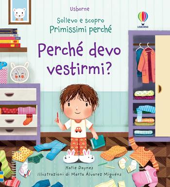 Perché devo vestirmi? Ediz. a colori - Katie Daynes - Libro Usborne 2022, Sollevo e scopro. Primissimi perché | Libraccio.it