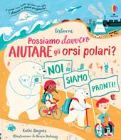 Possiamo davvero aiutare gli orsi polari? Libri per informarsi. Ediz. a colori