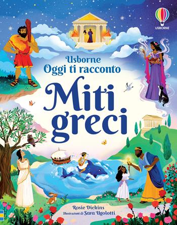 Miti greci. Ediz. a colori - Rosie Dickins - Libro Usborne 2022, Oggi ti racconto | Libraccio.it