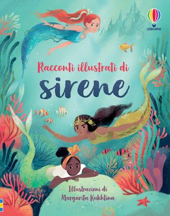 Racconti illustrati di sirene. Ediz. a colori  - Libro Usborne 2021, Racconti illustrati | Libraccio.it