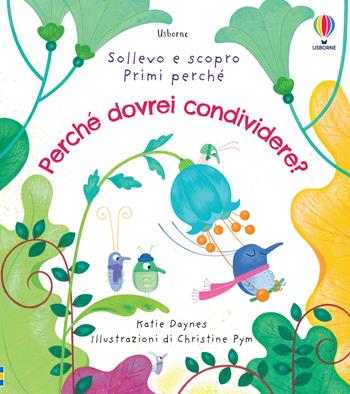 Perché dovrei condividere? - Katie Daynes - Libro Usborne 2022, Sollevo e scopro. Primi perché | Libraccio.it