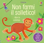 Non farmi il solletico! … dice la scimmia. Ediz. a colori