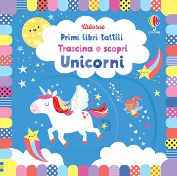 Unicorni. Ediz. a colori  - Libro Usborne 2022, Primi libri tattili. Trascina e scopri | Libraccio.it