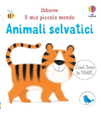 Animali selvatici. Ediz. a colori - Matthew Oldham - Libro Usborne 2022, Il mio piccolo mondo | Libraccio.it