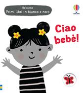 Ciao bebè! Ediz. illustrata