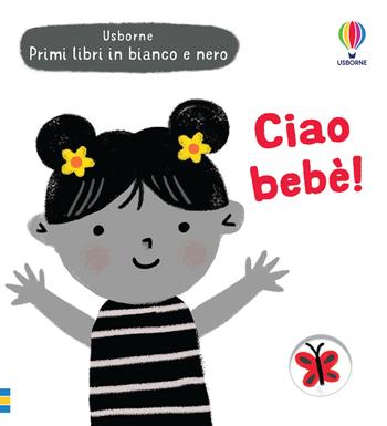 Ciao bebè! Ediz. illustrata - Grace Habib - Libro Usborne 2022, Primi libri in bianco e nero | Libraccio.it