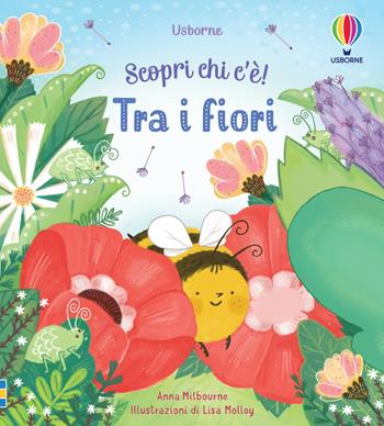 Tra i fiori. Ediz. a colori - Anna Milbourne - Libro Usborne 2022, Scopri chi c'è! | Libraccio.it