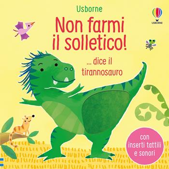 Non farmi il solletico!...dice il tirannosauro. Ediz. a colori - Sam Taplin - Libro Usborne 2022, Non farmi il solletico! | Libraccio.it