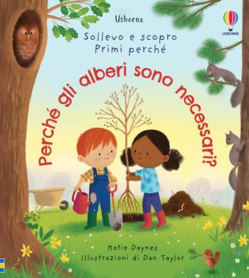 Perché gli alberi sono necessari? Ediz. illustrata - Katie Daynes - Libro Usborne 2022, Sollevo e scopro. Primi perché | Libraccio.it