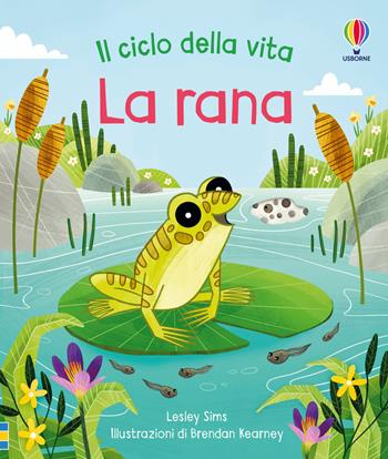 La rana. Ediz. a colori - Lesley Sims - Libro Usborne 2022, Il ciclo della vita | Libraccio.it