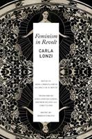 Feminism in Revolt – An Anthology - Carla Lonzi, Luisa Lorenza Corna, Jamila M. H. Mascat - Libro Seagull Books London Ltd | Libraccio.it