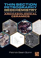 Thin Section Petrography, Geochemistry and Scanning Electron Microscopy of Archaeological Ceramics - Patrick Sean Quinn - Libro Archaeopress | Libraccio.it