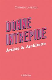 Donne intrepide. Vol. 6: Artiste & architette