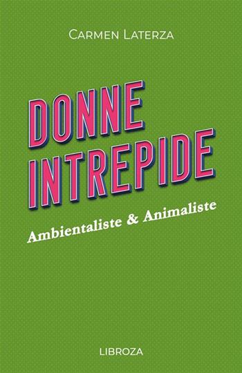 Donne intrepide. Vol. 9: Ambientaliste & animaliste - Carmen Laterza - Libro Libroza 2023 | Libraccio.it
