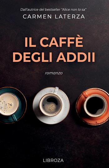 Il caffè degli addii - Carmen Laterza - Libro Libroza 2023 | Libraccio.it