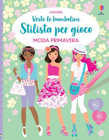 Moda primavera. Con adesivi. Ediz. a colori - Fiona Watt, Stella Baggott - Libro Usborne 2022, Vesto le bamboline. Stilista per gioco | Libraccio.it