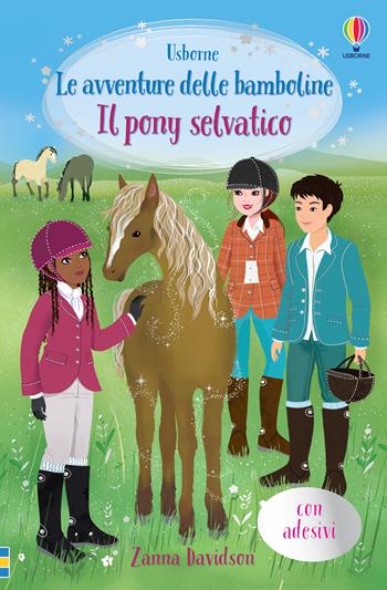 Il pony selvatico. Con adesivi - Zanna Davidson - Libro Usborne 2022, Le avventure delle bamboline | Libraccio.it