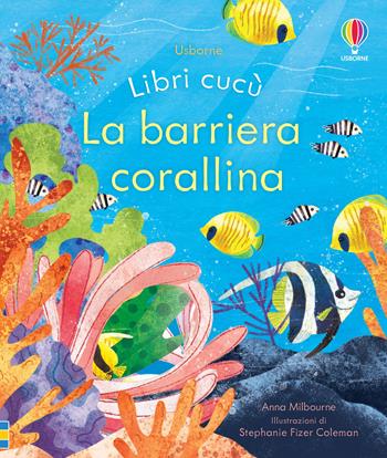 La barriera corallina. Ediz. a colori - Anna Milbourne - Libro Usborne 2022, Libri cucù | Libraccio.it