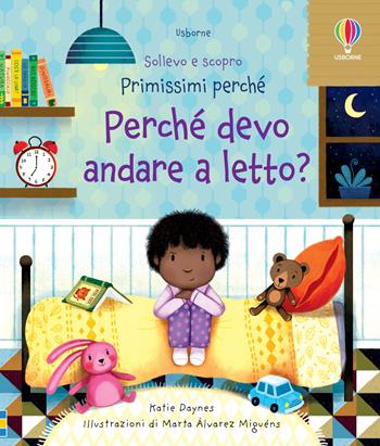 Perché devo andare a letto? Ediz. a colori - Katie Daynes - Libro Usborne 2022, Sollevo e scopro. Primissimi perché | Libraccio.it