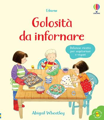 Golosità da infornare. Libri di cucina. Ediz. a colori - Abigail Wheatley - Libro Usborne 2022 | Libraccio.it