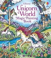 Unicorn world. Magic painting book. Ediz. illustrata
