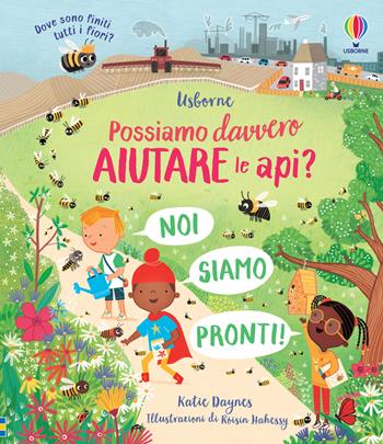 Possiamo davvero aiutare le api? - Katie Daynes - Libro Usborne 2022, Possiamo davvero aiutare... ? | Libraccio.it